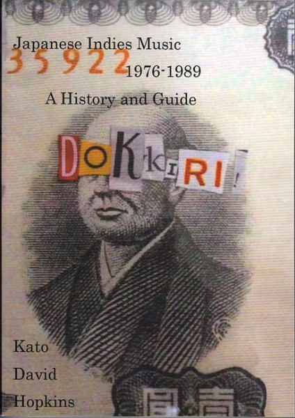 KATO DAVID HOPKINS : Dokkiri ! Japanese Indies Music 1976-1989, A History And Guide KATO DAVID HOPKINS : Dokkiri ! Japanese Indies Music 1976-1989, A History And Guide