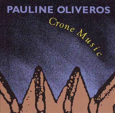 PAULINE OLIVEROS : Crone Music