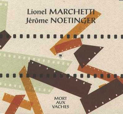 LIONEL MARCHETTI / JEROME NOETINGER : Mort Aux Vaches