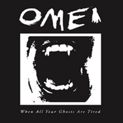 OMEI : When All Your Ghosts Are Tired