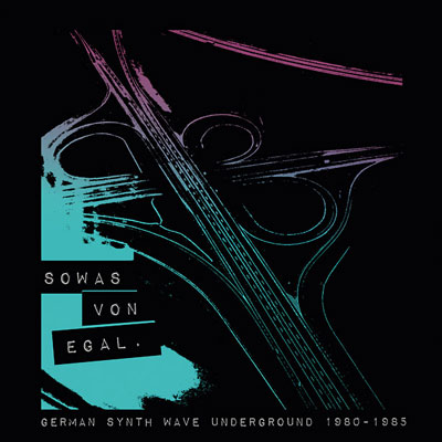 V.A. : Sowas Von Egal - German Synth Wave Underground 1980-1985