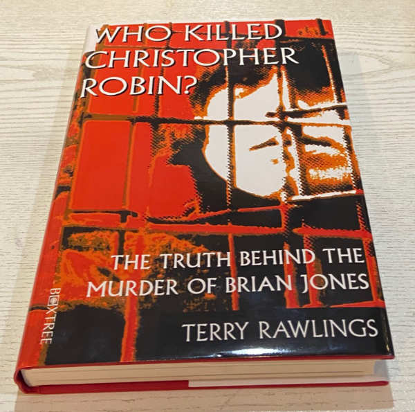 TERRY RAWLINGS : Who Killed Christopher Robin? - The Truth Behind The Murder of Brian Jones TERRY RAWLINGS : Who Killed Christopher Robin? - The Truth Behind The Murder of Brian Jones