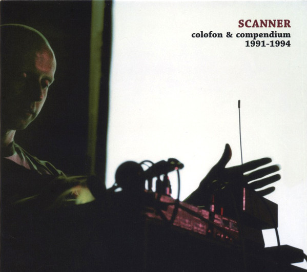 SCANNER : Colofon & Compendium 1991-1994 SCANNER : Colofon & Compendium 1991-1994