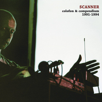 SCANNER : Colofon & Compendium 1991-1994 SCANNER : Colofon & Compendium 1991-1994