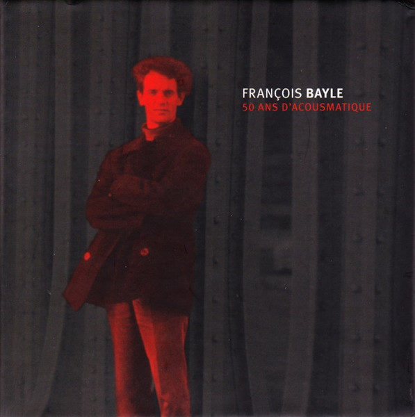 FRANCOIS BAYLE : 50 ans d'acousmatique