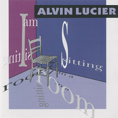 ALVIN LUCIER : I Am Sitting In A Room