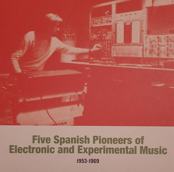 V.A. : Five Spanish Pioneers Of Electronic And Experimental Music 1953-1969