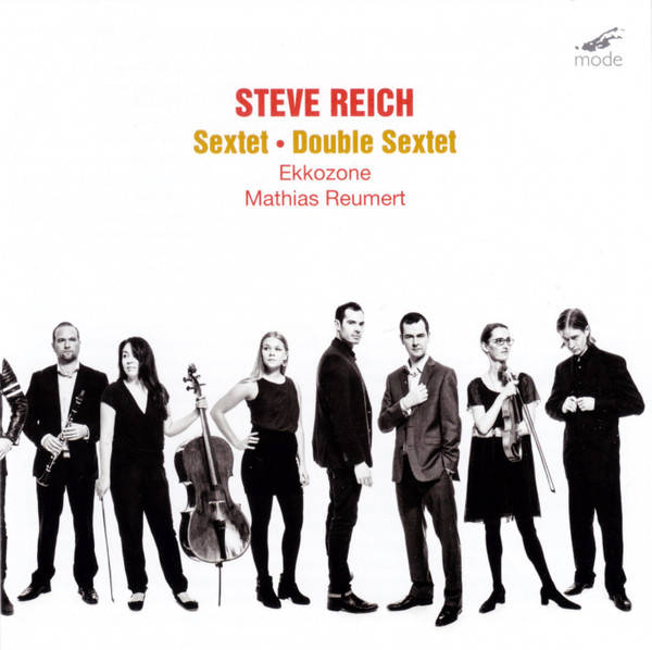 STEVE REICH, EKKOZONE, MATHIAS REUMERT : Sextet • Double Sextet