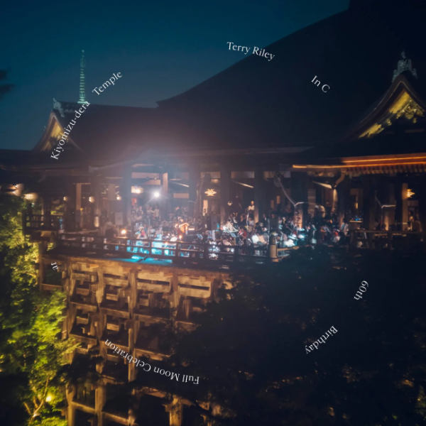 TERRY RILEY : In C - 60th Birthday Full Moon Celebration at Kiyomizu-dera Temple