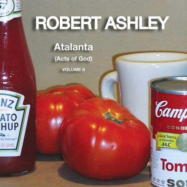 ROBERT ASHLEY : Atalanta (Acts Of God) Volume II