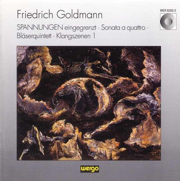 FRIEDRICH GOLDMANN : SPANNUNGEN eingegrenzt / Sonata A Quattro / Bläserquintett / Klangszenen 1