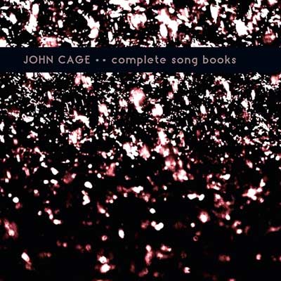 JOHN CAGE : Complete Song Books