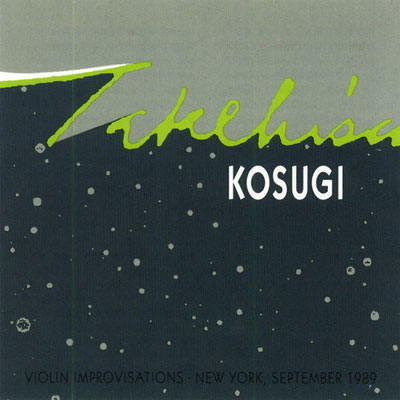 TAKEHISA KOSUGI : Violin Improvisations TAKEHISA KOSUGI : Violin Improvisations