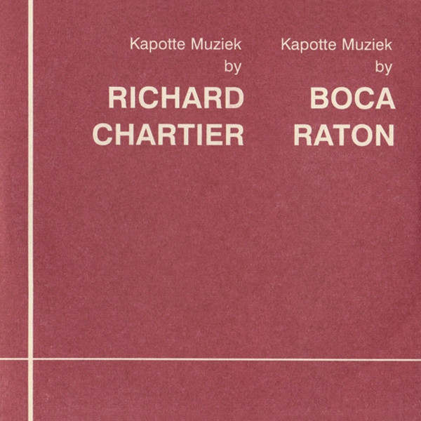 RICHARD CHARTIER & BOCA RATON : Kapotte muziek by RICHARD CHARTIER & BOCA RATON : Kapotte muziek by