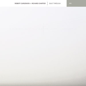 ROBERT CURGENVEN + RICHARD CHARTIER : Built Through ROBERT CURGENVEN + RICHARD CHARTIER : Built Through