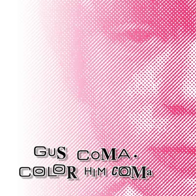 GUS COMA : Color Him Coma