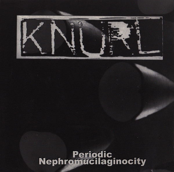 KNURL : Periodic Nephromucilaginocity - ウインドウを閉じる