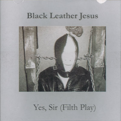 BLACK LEATHER JESUS : Yes, Sir (Filth Play)