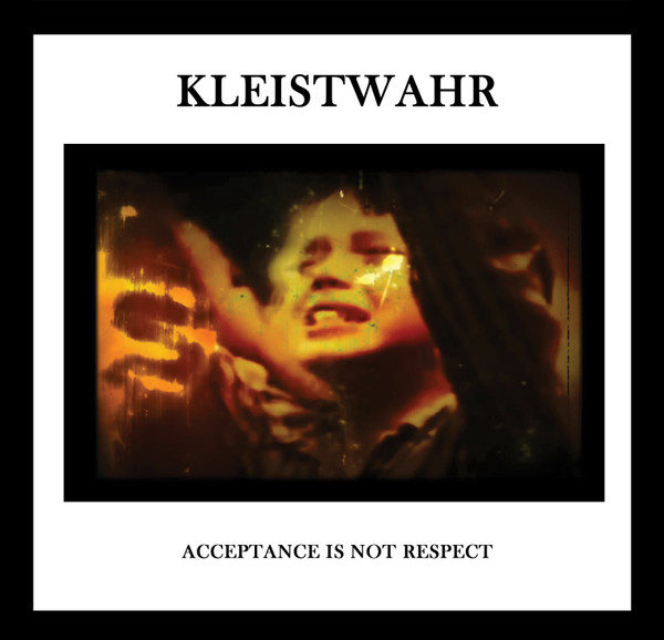 KLEISTWAHR : Down But Defiant Yet / Acceptance Is Not Respect