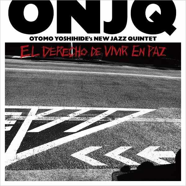 ONJQ (大友良英ニュー・ジャズ・クインテット) : El Derecho de Vivir en Paz ONJQ (大友良英ニュー・ジャズ・クインテット) : El Derecho de Vivir en Paz