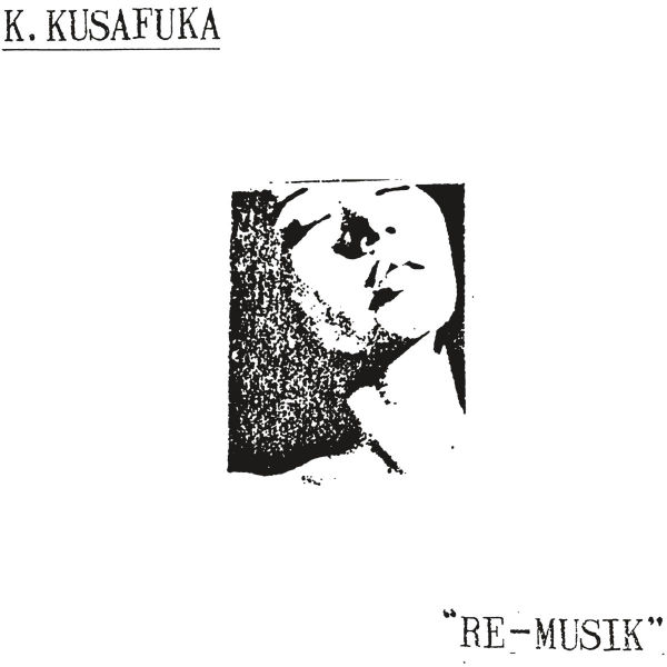 K. KUSAFUKA : Re-Musik K. KUSAFUKA : Re-Musik