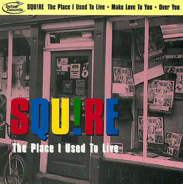 SQUIRE : The Place I Used To Live / Make Love To You / Over You SQUIRE : The Place I Used To Live / Make Love To You / Over You