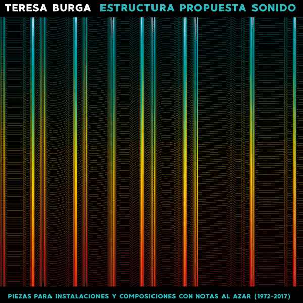 TERESA BURGA : Estructura Propuesta Sonido - Piezas para instalaciones y composiciones con notas al azar (1972​-​2017)