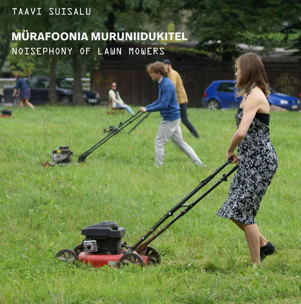 TAAVI SUISALU : Mürafoonia Muruniidukitel / Noisephony Of Lawn Mowers