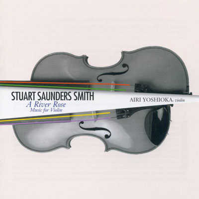 STUART SAUNDERS SMITH : A River Rose: Music for Violin
