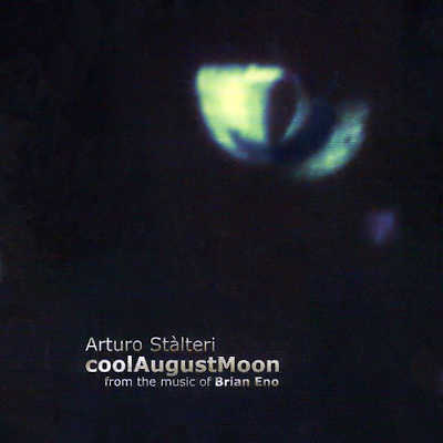ARTURO STÀLTERI : CoolAugustMoon - From The Music Of Brian Eno