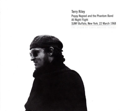 TERRY RILEY : Poppy Nogood and the Phantom Band All Night Flight